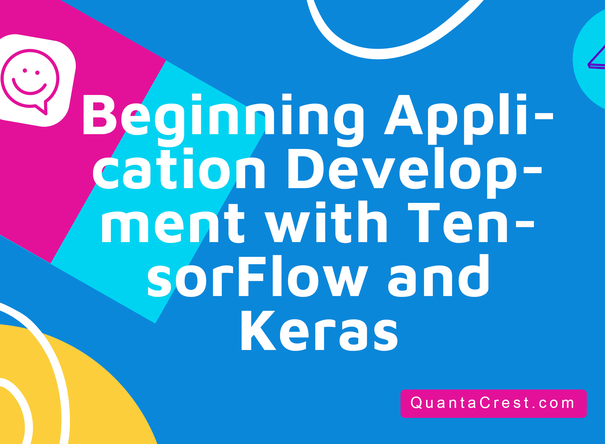 Beginning Application Development with TensorFlow and Keras